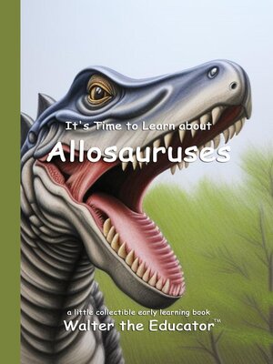cover image of It's Time to Learn about Allosauruses